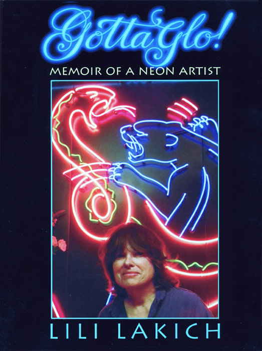 Gotta glo! Memoir of a Neon Artist LILI LAKICH